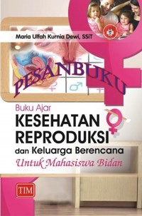 Buku Ajar Kesehatan Reproduksi dan Keluarga Berencana Untuk Mahasiswa Bidan