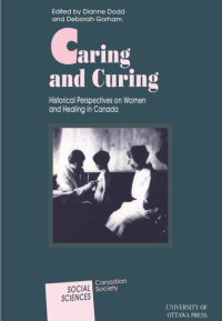 Caring and Curing : Historical Perspectives on Women and Healing in Canada