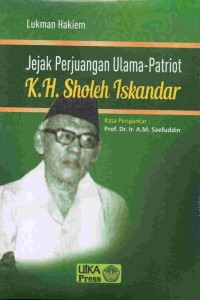 Jejak Perjuangan Ulama-Patriot K.H Soleh Iskandar