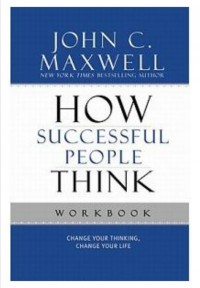How Successful People Think : Workbook Change Your Thinking, Change Your Life