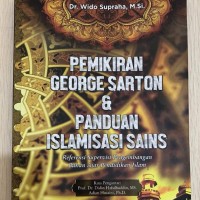Pemikiran George Sarton & Panduan Islamisasi Sains : Referensi Supervisi Pengembangan Bahan Ajar Pendidikan Islam