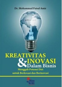 Image of Kreativitas dan Inovasi dalam Bisnis : Menggali Potensi Diri untuk berkreasi dan Berinovasi