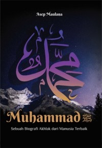 Muhammad : Sebuah Biografi Akhlak dari Manusia Terbaik