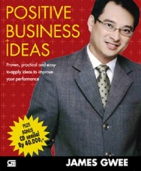 Positive Business Ideas : Proven, Practical, and Easy-to-Apply Ideas to Improve Your Performance