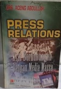 Press Relations : Kiat Berhubungan dengan Media Massa
