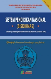 Himpunan Perundang-Undangan RI Tentang Sistem Pendidikan Nasional (Sisdiknas) : UU RI Nomor 20 Tahun 2003