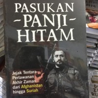 Pasukan Panji Hitam :Jejak Tentara Perlawanan Akhir Zaman dari Afghanistan hingga Suriah