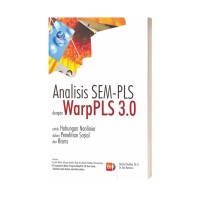 Analisis SEM-PLS dengan WarpPLS 3.0 : Untuk Hubungan Nonlinier dalam Penelitian Sosial dan Bisnis