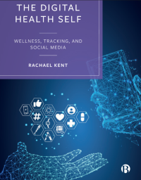 The Digital Health Self : Wellness, Tracking and Social Media