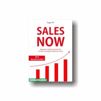 Sales Now : Bagaimana Menjual Apa Saja dan di Mana saja Begitu Mudah dan Cepat