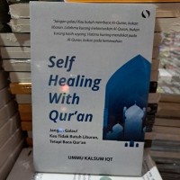 Self Healing with Qur'an : Jangan Galau! Kau tidak Butuh Liburan, tetapi Baca Qur'an