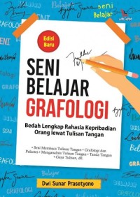 Seni Belajar Grafologi : Bedah Lengkap Rahasia Kepribadian Orang lewat Tulisan Tangan