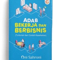 Adab Bekerja dan Berbisnis : Tuntunan dan Contoh Keseharian