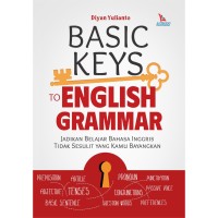 Basic Keys  to English Grammar : Jadikan Belajar Bahasa Inggris TIdak Sesulit yang Kamu Bayangkan