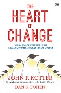 The Heart of Change : Kisah Nyata Keberhasilan Orang Mengubah Organisasi Mereka