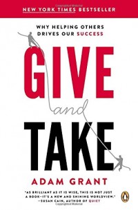 Give and Take : Why Helping Others Drivers Our Success