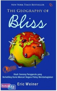 The Geography of Bliss : Kisah Seorang Penggerutu yang Berkeliling Dunia Mencari Negara Paling Membahagiakan