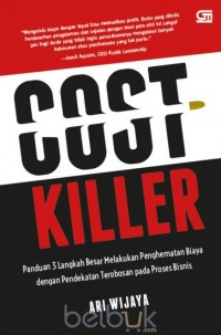 Cost Killer : Panduan 3 Langkah Besar Melakukan Penghematan Biaya dengan Pendekatan Terobosan pada Proses Bisnis