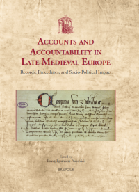 Accounts and Accountabillity in Late Medieval Europe : Records, Procedures, and Socio-Political Impact