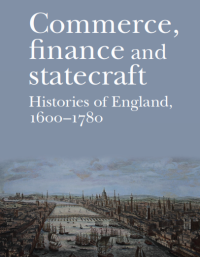 Commerce, Finance and Statecraft : Histories of England, 1600