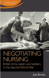 Negotiating Nursing : British Army Sisters and Soldiers in The Second World War
