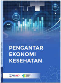 Pengantar Ekonomi Kesehatan : Seri Ekonomi Kesehatan Buku 1
