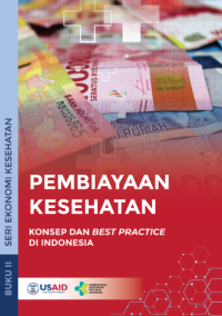 Pembiayaan Kesehatan : Konsep dan Best Practice di Indonesia