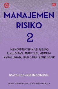 Manajemen Resiko 2 : Mengidentifikasi Risiko Likuiditas, Reputasi, Hukum, Kepatuhan dan Strategik Bank