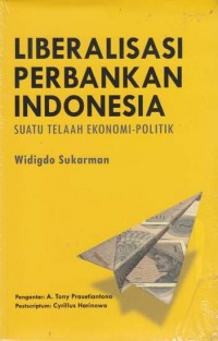 Image of Liberalisasi Perbankan Indonesia : Suatu Telaah Ekonomi-Politik