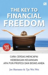 The Key to Financial Freedom : Cara Cerdas Mencapai Kebebasan Keuangan Apa pun Profesi dan Bisnis Anda